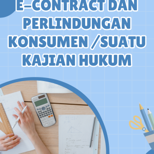 E-Contract dan Perlindungan Konsumen /Suatu Kajian Hukum